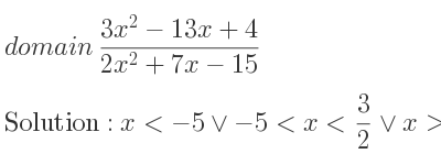 The domain of (3x^2-13x+4)/(2x^2+7x-15) is x<-5\lor-5<x< 3/2 \lor x> 3/2